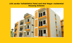 LDA sardar Vallabhbhai Patel and Atal Nagar residential Housing Scheme